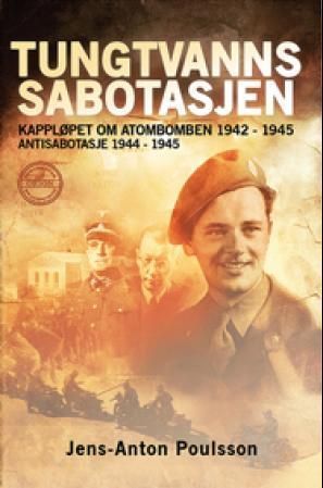 Tungtvannssabotasjen : kampen om atombomben 1942-1944 : antisabotasje 1944-1945