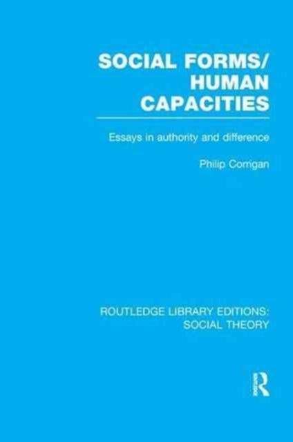 Social Forms/Human Capacities (RLE Social Theory) : Essays in Authority and Difference