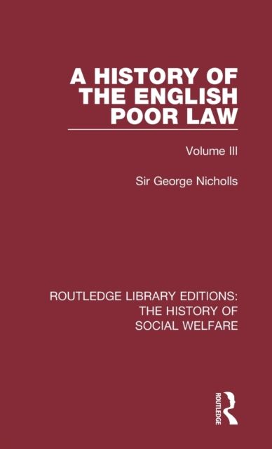 A History of the English Poor Law : Volume III