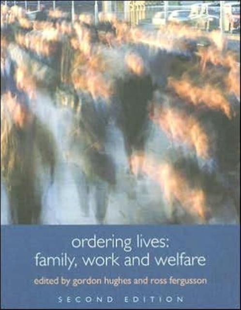 Ordering Lives : Family, Work and Welfare