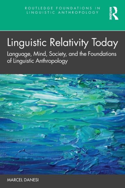 Linguistic Relativity Today : Language, Mind, Society, and the Foundations of Linguistic Anthropology