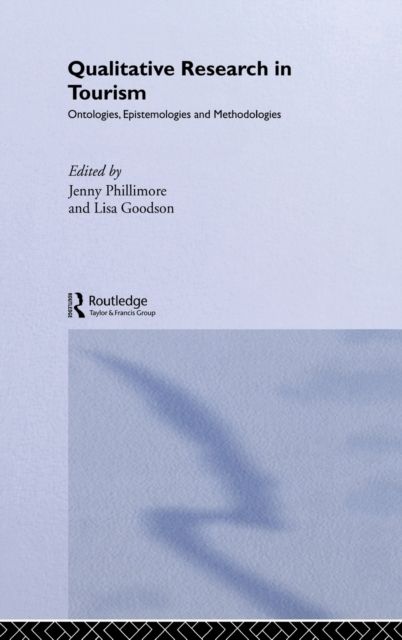 Qualitative Research in Tourism : Ontologies, Epistemologies and Methodologies