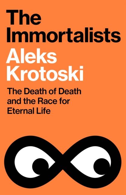The Immortalists : The Death of Death and the Race for Eternal Life