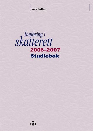 Innføring i skatterett 2006-2007 : studiebok : oppgaver og løsninger : løsningsforslag til læreboka