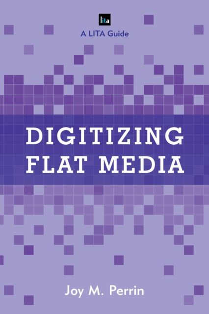 Forsidebilde av Digitizing Flat Media : Principles and Practices