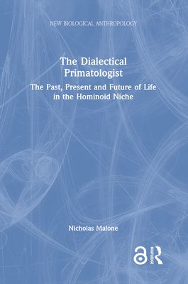 The Dialectical Primatologist : The Past, Present and Future of Life in the Hominoid Niche