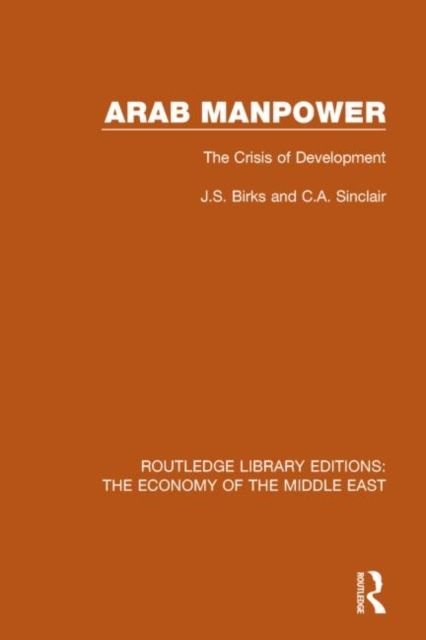 Arab Manpower (RLE Economy of Middle East) : The Crisis of Development