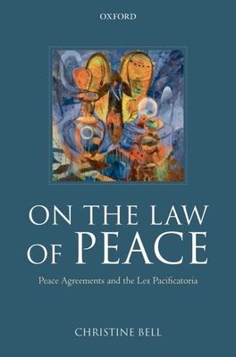 On the Law of Peace : Peace Agreements and the Lex Pacificatoria
