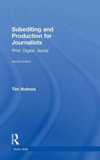 Subediting and Production for Journalists : Print, Digital & Social