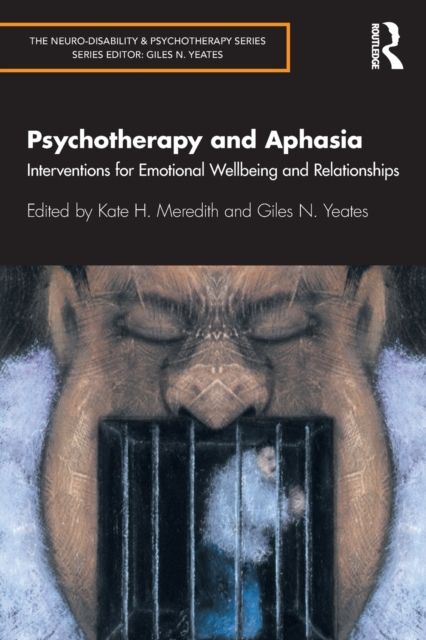 Psychotherapy and Aphasia : Interventions for Emotional Wellbeing and Relationships
