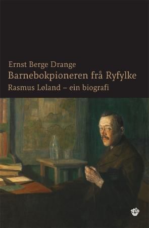 Rasmus Løland : barnebokpioneren frå Ryfylke