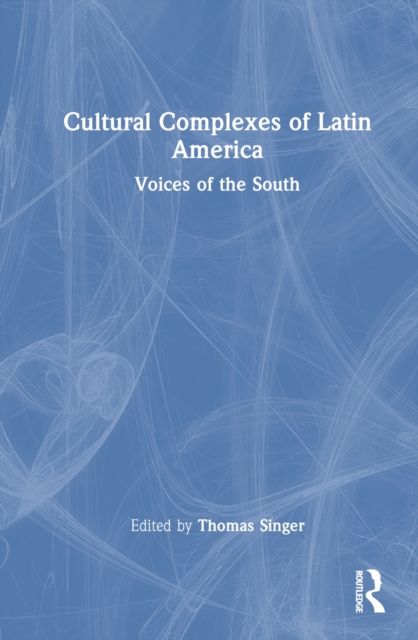 Cultural Complexes of Latin America : Voices of the South