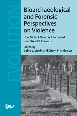 Bioarchaeological and Forensic Perspectives on Violence : How Violent Death Is Interpreted from Skeletal Remains