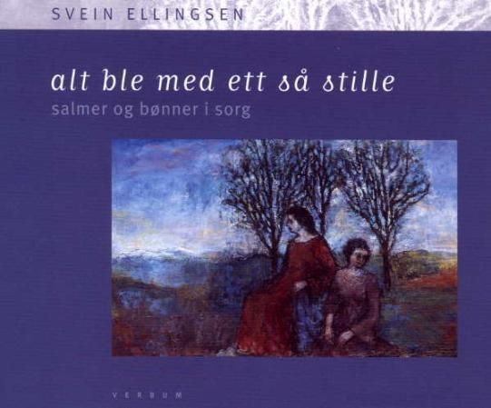 Alt ble med ett så stille : salmer og bønner i sorg