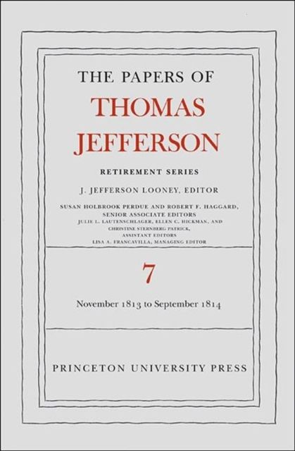 The Papers of Thomas Jefferson, Retirement Series, Volume 7 : 28 November 1813 to 30 September 1814