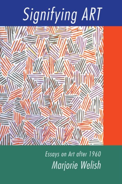 Signifying Art : Essays on Art after 1960