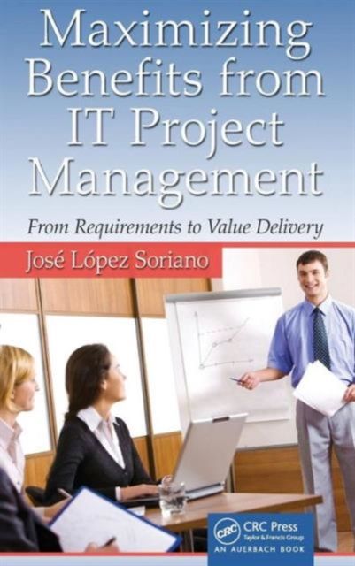 Maximizing Benefits from IT Project Management : From Requirements to Value Delivery