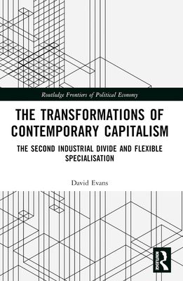 Transformations of Contemporary Capitalism : The Second Industrial Divide and Flexible Specialisation