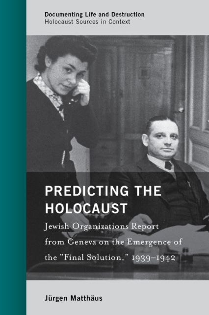 Predicting the Holocaust : Jewish Organizations Report from Geneva on the Emergence of the “Final Solution,” 1939–1942