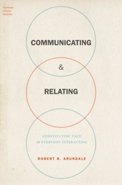 Communicating & Relating : Constituting Face in Everyday Interacting