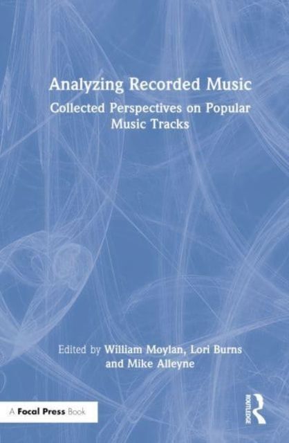 Analyzing Recorded Music : Collected Perspectives on Popular Music Tracks