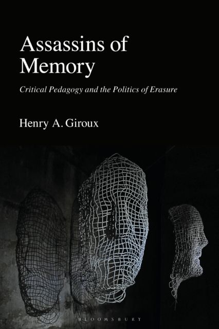 Assassins of Memory : Critical Pedagogy and the Politics of Erasure