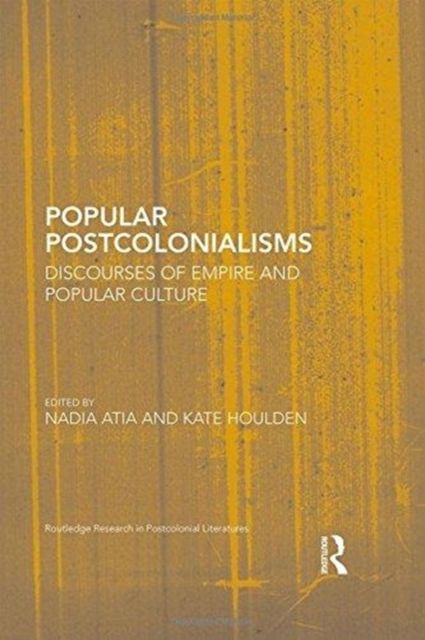 Popular Postcolonialisms : Discourses of Empire and Popular Culture