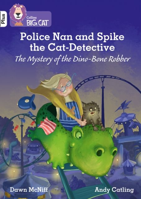 Police Nan and Spike the Cat-Detective – The Mystery of the Dino-Bone Robber : Band 10+/White Plus