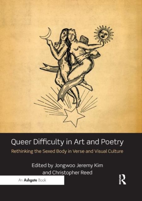 Queer Difficulty in Art and Poetry : Rethinking the Sexed Body in Verse and Visual Culture