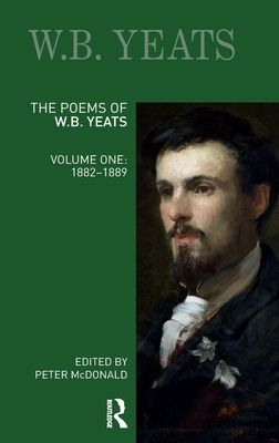 The Poems of W.B. Yeats : Volume One: 1882-1889
