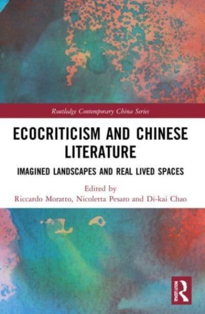 Ecocriticism and Chinese Literature : Imagined Landscapes and Real Lived Spaces