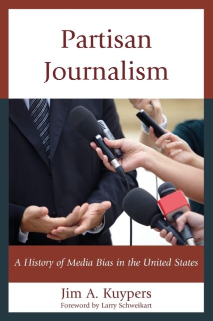 Partisan Journalism : A History of Media Bias in the United States
