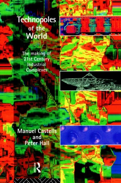 Technopoles of the World : The Making of 21st Century Industrial Complexes
