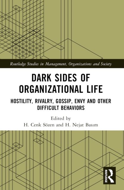 Dark Sides of Organizational Life : Hostility, Rivalry, Gossip, Envy and other Difficult Behaviors