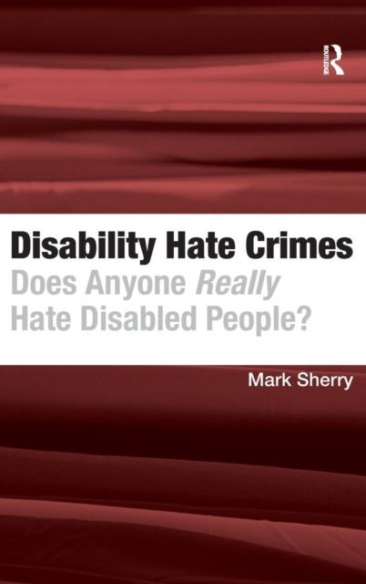 Disability Hate Crimes : Does Anyone Really Hate Disabled People?