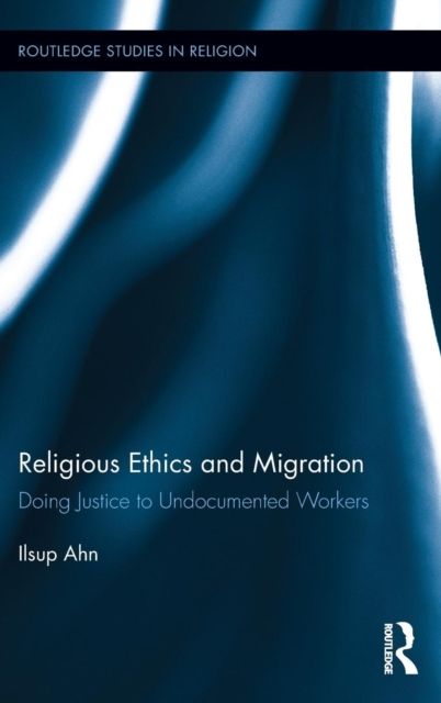 Religious Ethics and Migration : Doing Justice to Undocumented Workers