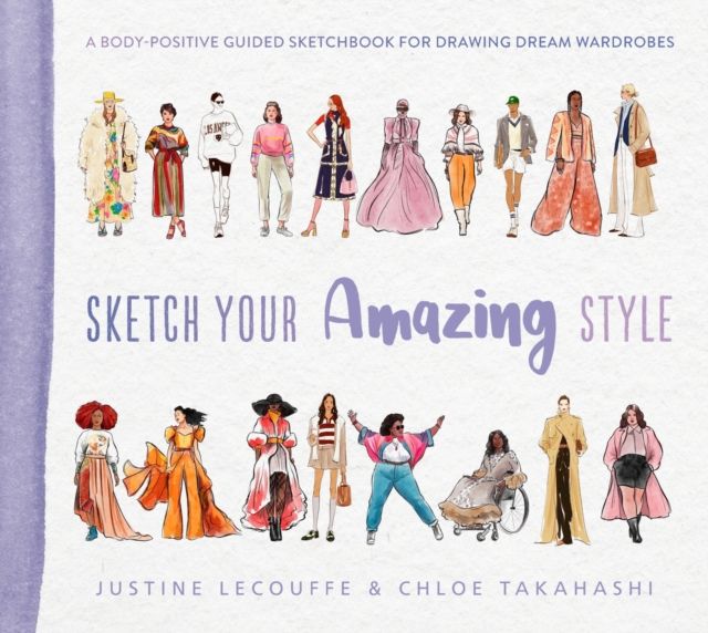 Sketch Your Amazing Style : A body-positive guided sketchbook for drawing dream wardrobes