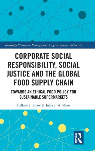 Corporate Social Responsibility, Social Justice and the Global Food Supply Chain : Towards an Ethical Food Policy for Sustainable Supermarkets