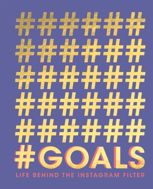 #GOALS : Life Behind the Instagram Filter