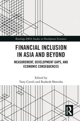 Financial Inclusion in Asia and Beyond : Measurement, Development Gaps, and Economic Consequences