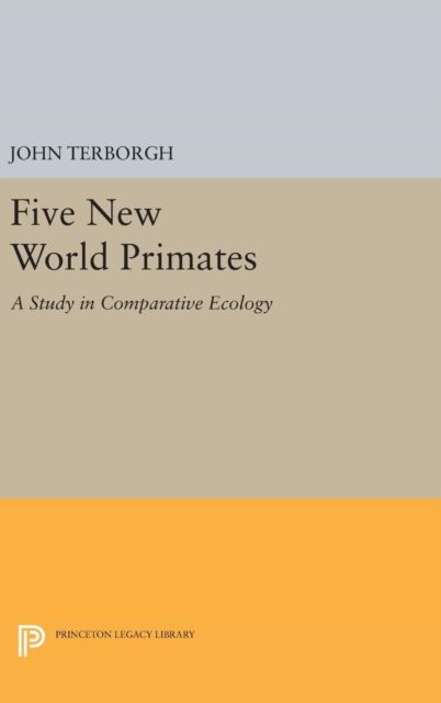 Five New World Primates : A Study in Comparative Ecology