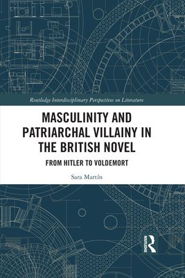 Masculinity and Patriarchal Villainy in the British Novel : From Hitler to Voldemort