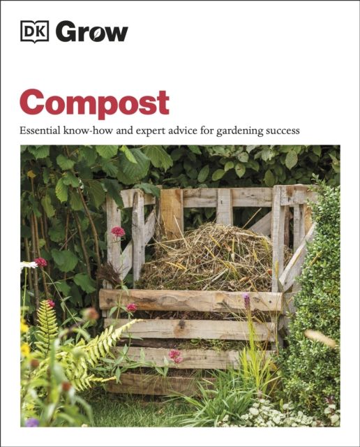 Grow Compost : Essential Know-how and Expert Advice for Gardening Success