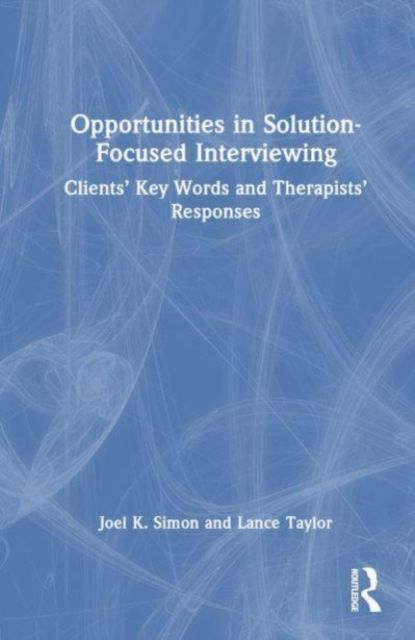 Opportunities in Solution-Focused Interviewing : Clients’ Key Words and Therapists’ Responses