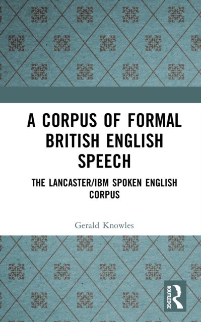 A Corpus of Formal British English Speech : The Lancaster/IBM Spoken English Corpus