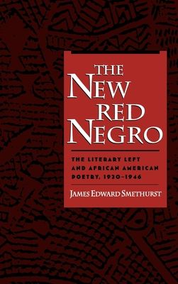 The New Red Negro : The Literary Left and African American Poetry, 1930-1946
