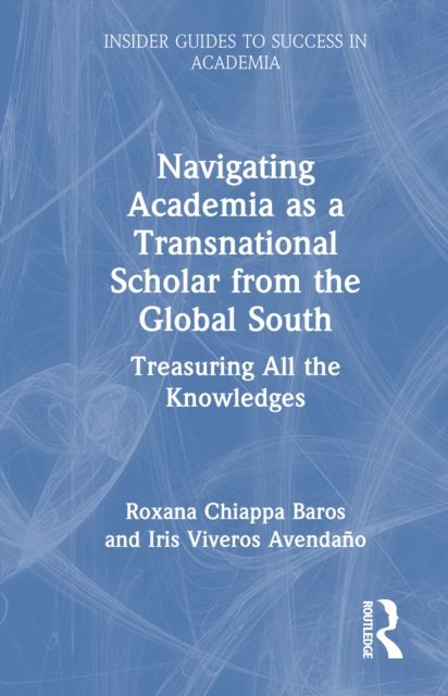 Navigating Academia as a Transnational Scholar from the Global South : Treasuring All the Knowledges