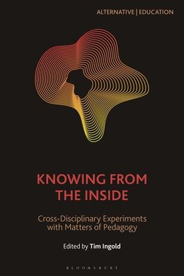 Knowing from the Inside : Cross-Disciplinary Experiments with Matters of Pedagogy