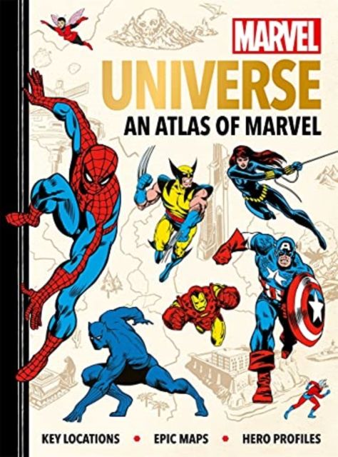 Marvel Universe: An Atlas of Marvel : Key locations, epic maps and hero profiles