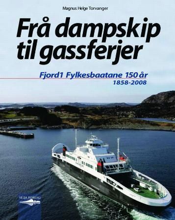 Frå dampskip til gassferjer : Fjord1 Fylkesbaatane 150 år : 1858-2008